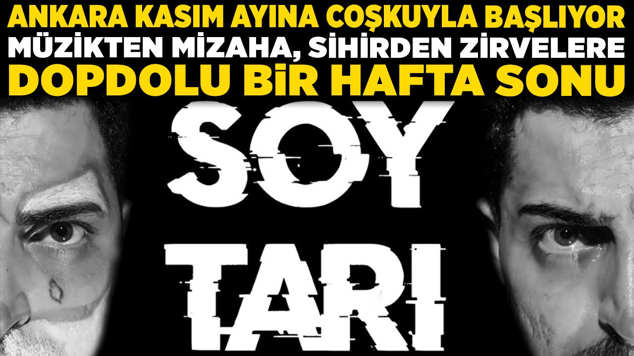 Ankara kasım ayına coşkuyla başlıyor: Müzikten mizaha, sihirden zirvelere dopdolu bir hafta sonu!