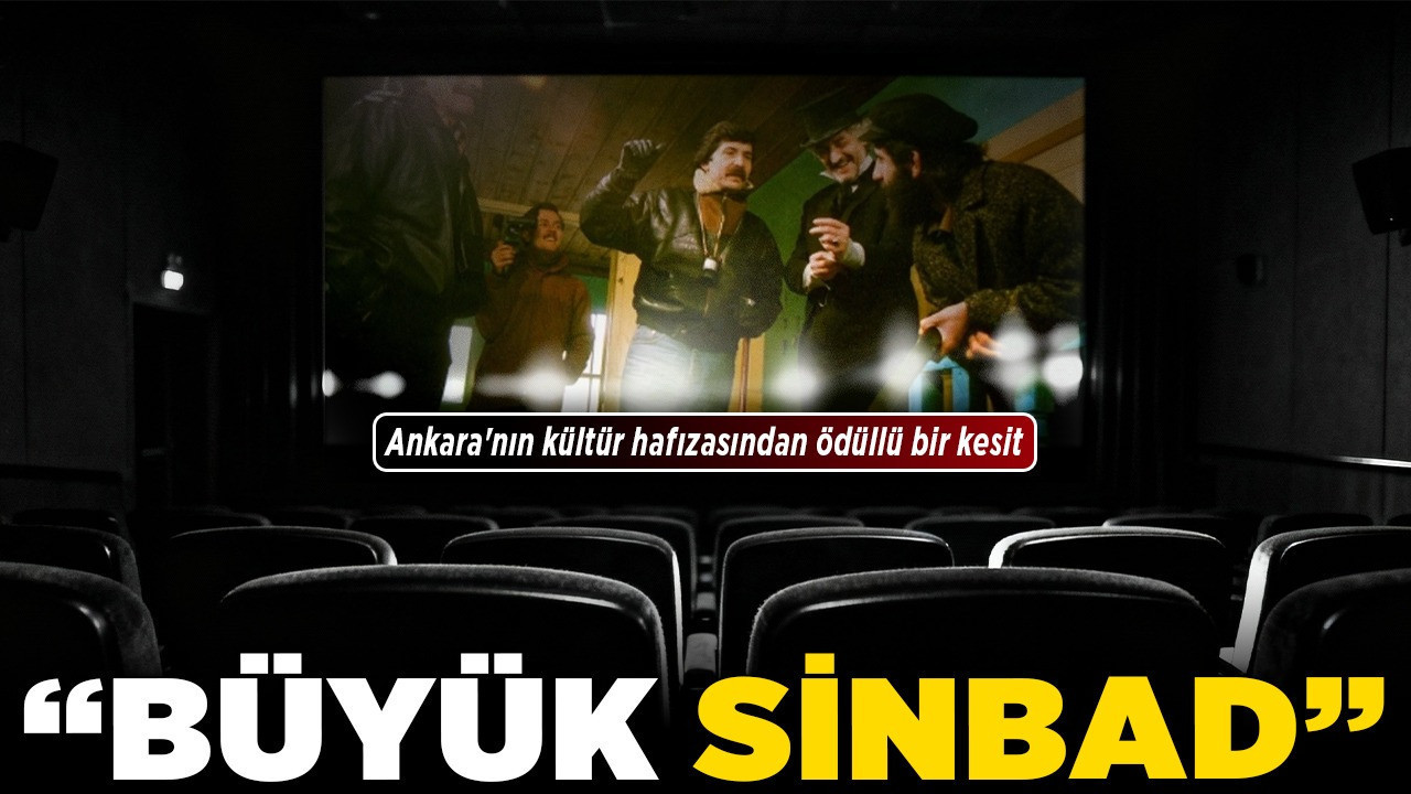Ankara'nın kültür hafızasından ödüllü bir kesit: "Büyük Sinbad"