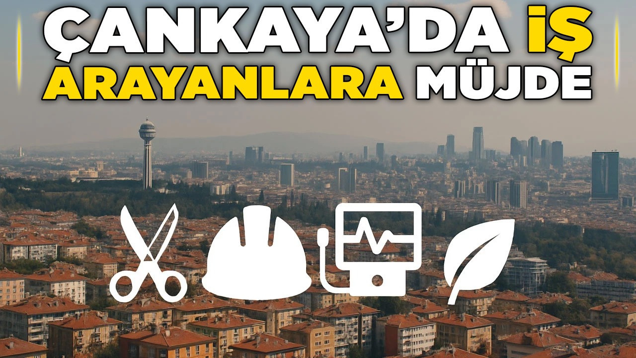 Çankaya'da iş arayanlara müjde! Dört firmadan yeni istihdam duyurusu
