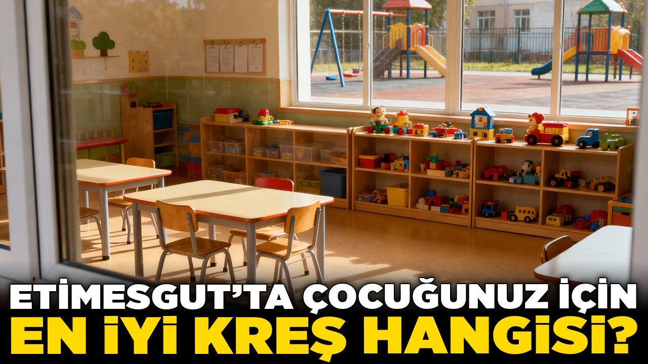 Etimesgut’ta çocuğunuz için en iyi kreş hangisi? İşte Etimesgut'un en çok tercih edilen kreşleri