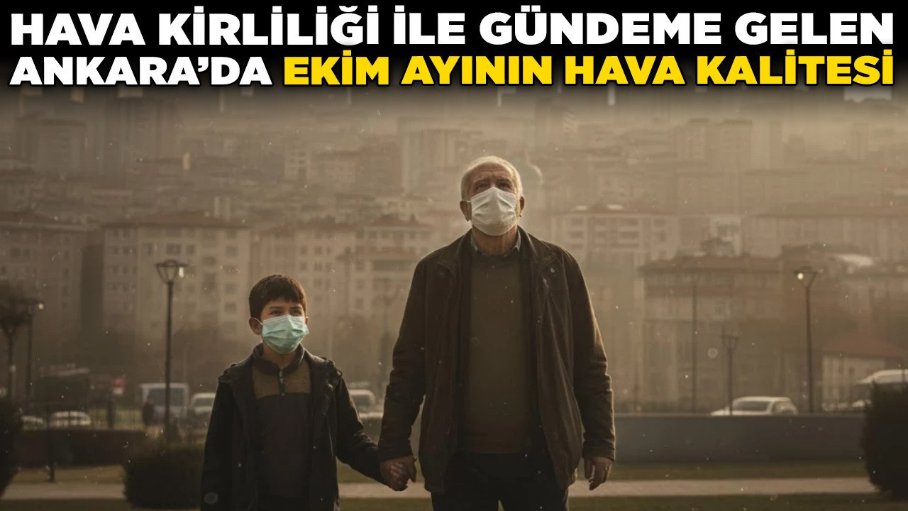 Hava kirliliği ile gündeme gelen Ankara'da ekim ayının hava kalitesi! En temiz ve en kirli hava hangi günlerde görüldü?