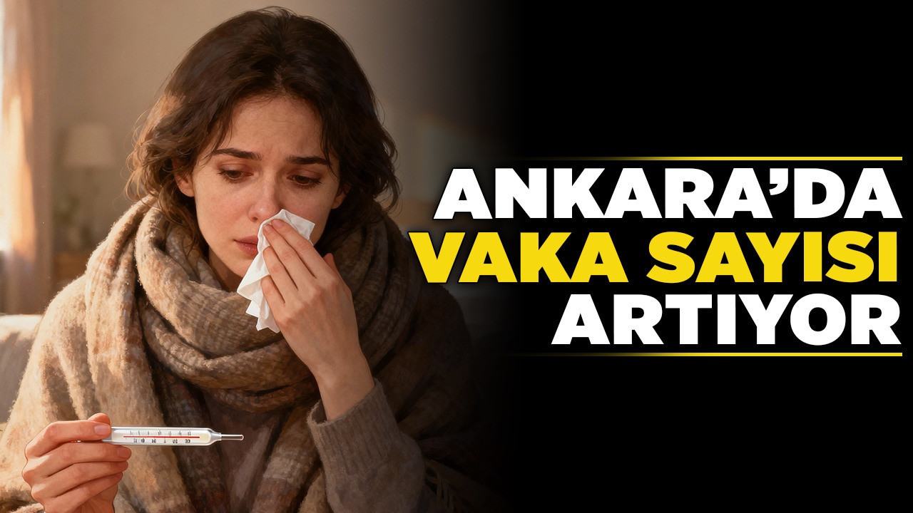 Ankara’da vaka sayısı artıyor! Bu belirtilere dikkat!