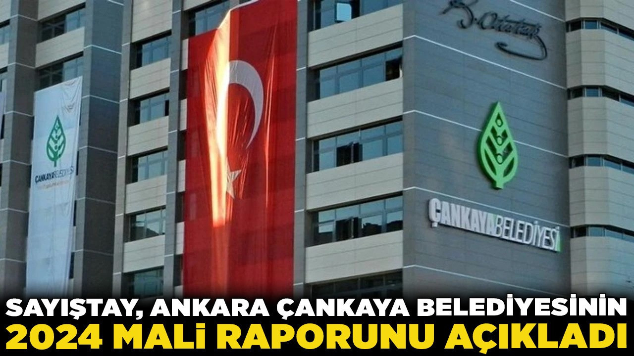 Sayıştay, Ankara Çankaya Belediyesinin 2024 Mali Raporunu açıkladı! Kamu konutlarının kullanımına dikkat çekildi