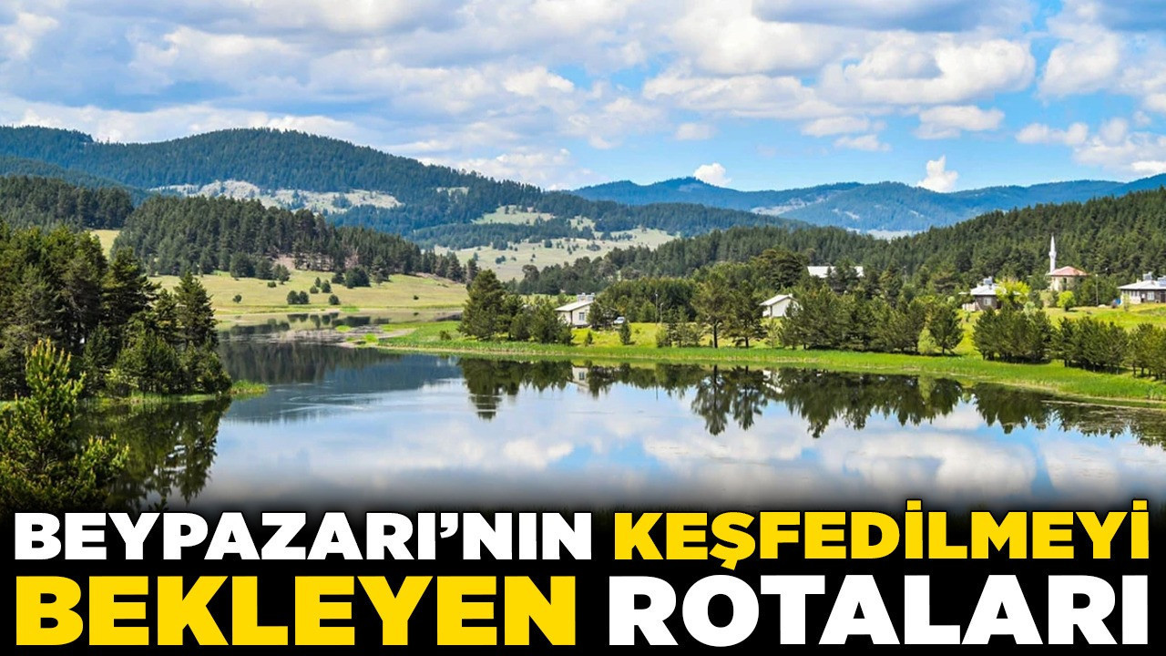 Ankara'nın saklı cenneti: Beypazarı'nın keşfedilmeyi bekleyen rotaları