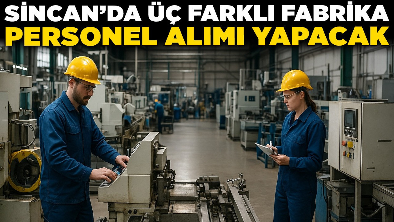 Sincan’da üç farklı fabrika personel alımı yapacak