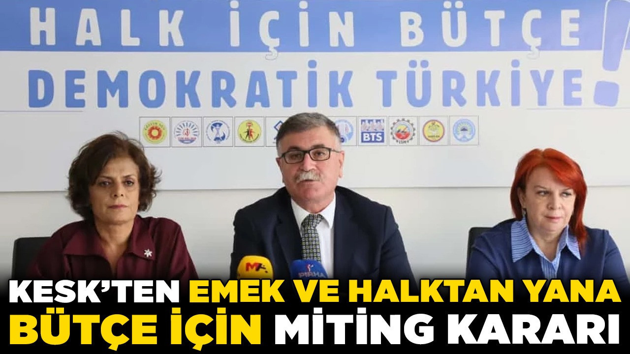 KESK'ten 'emek ve halktan yana bütçe' için miting kararı! 22-29 Kasım'da alanlarda olacaklar