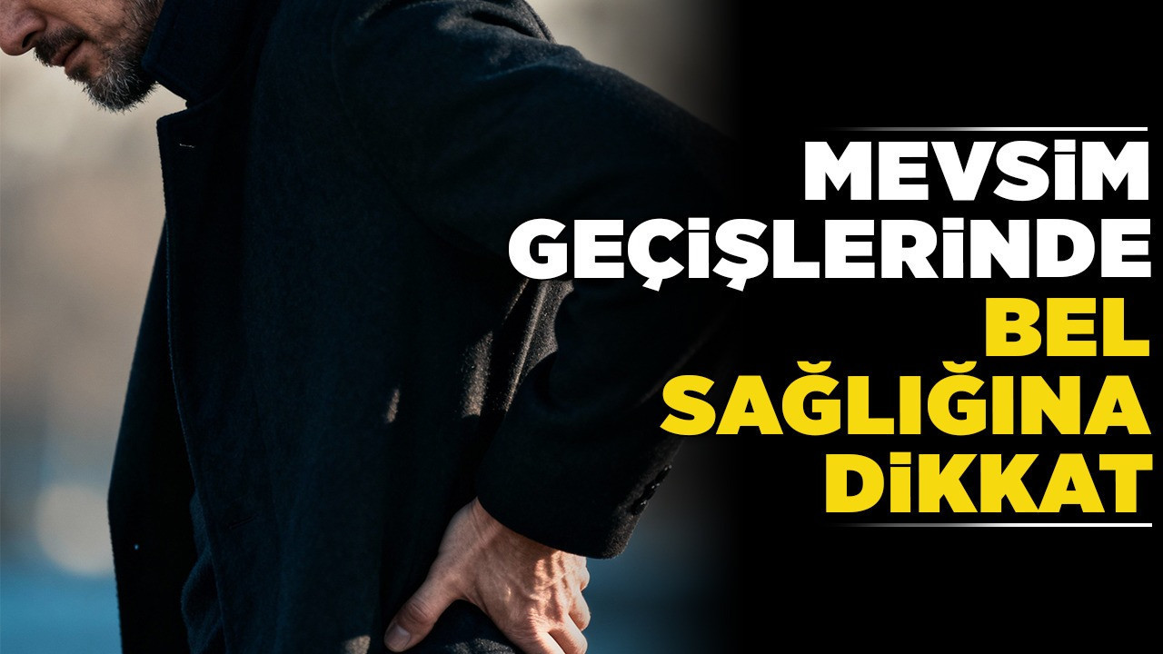 Mevsim geçişlerinde bel sağlığına dikkat! Ani hareketler ve soğuk hava ağrılara sebep olabilir