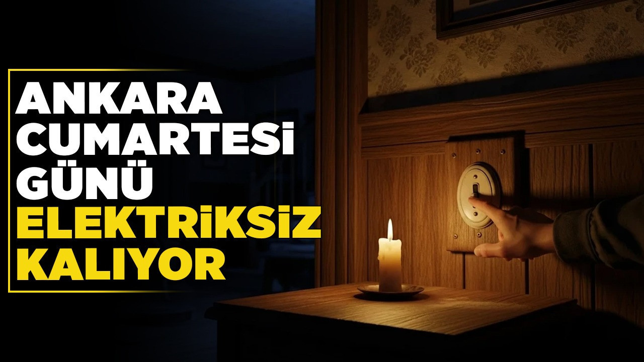 Planlarınızı gözden geçirin! Ankara cumartesi günü elektriksiz kalıyor
