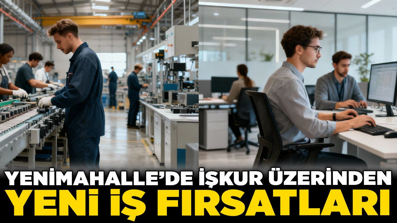 Yenimahalle’de İŞKUR üzerinden yeni iş fırsatları: Sanayiden ofis hizmetlerine dört farklı alanda personel aranıyor