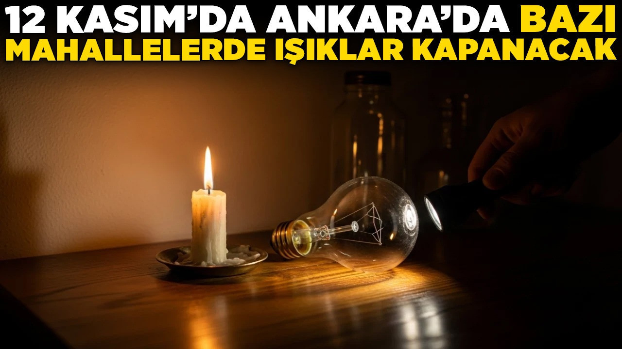 12 Kasım’da Ankara'da bazı mahallelerde ışıklar kapanacak! İşte o mahallelerin listesi