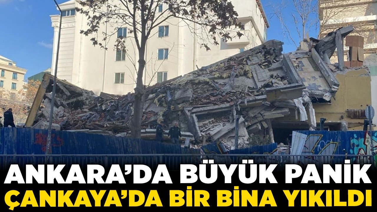 Ankara'da büyük panik! Çankaya'da bir bina yıkıldı