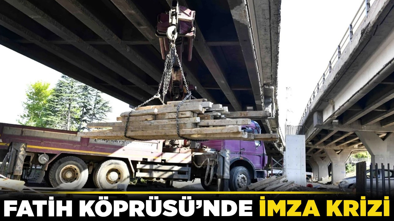 Fatih Köprüsü'nde imza krizi! ABB kaynaklarından "Yetkili kurumlar imza atmıyor" iddiası