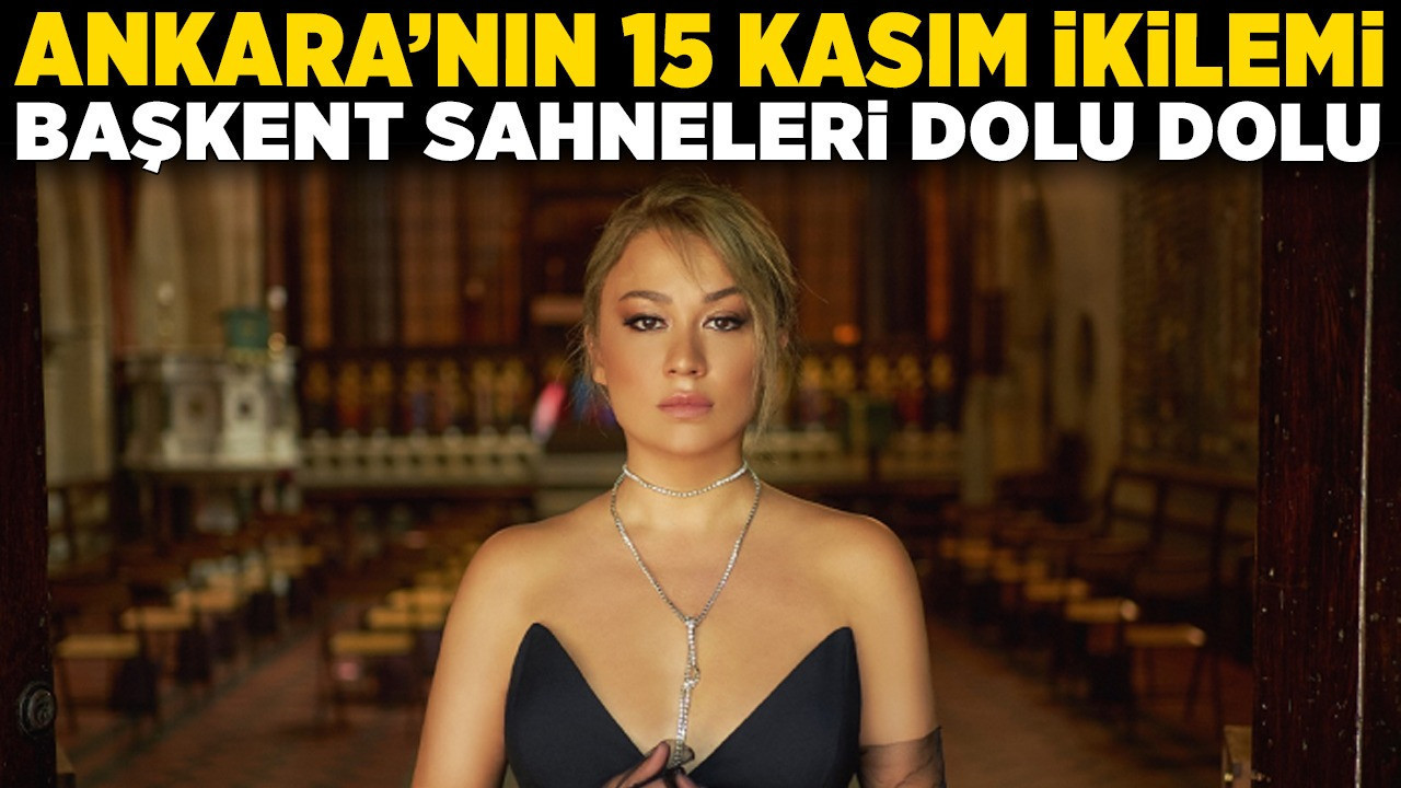 Ankara'nın 15 Kasım ikilemi: Başkent sahneleri dolu dolu!