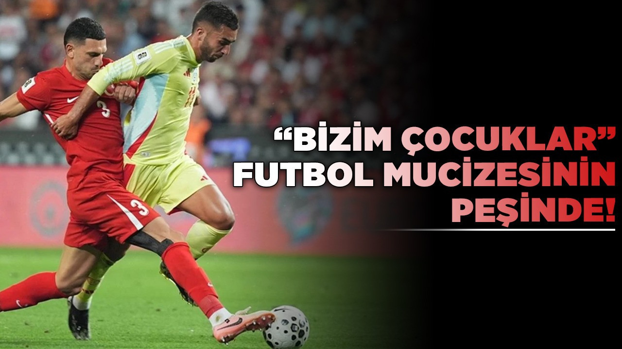 “Bizim Çocuklar” futbol mucizesinin peşinde! İspanya deplasmanında