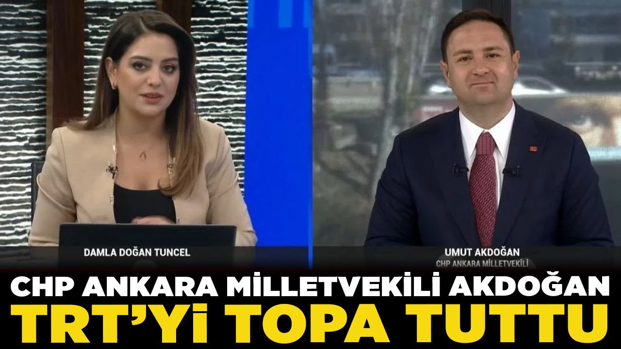 CHP Ankara Milletvekili Akdoğan TRT’yi topa tuttu: "Padişahım çok yaşacılık yapıyor”