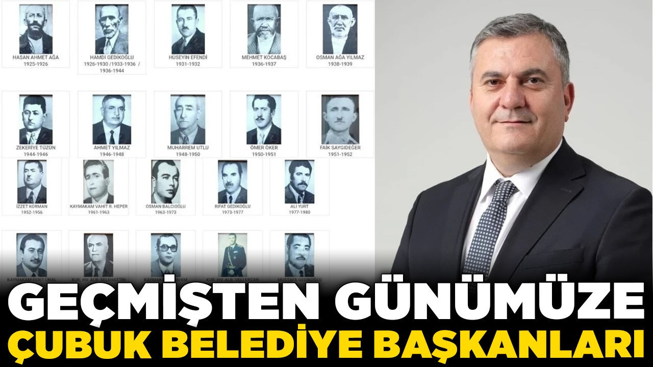 Geçmişten günümüze Çubuk Belediye Başkanları: Cumhuriyet’ten bugüne hizmet eden isimler