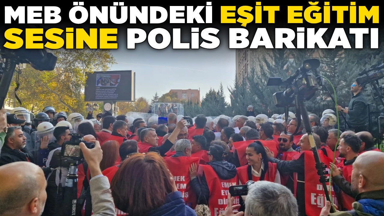 Eğitimcinin meclis yolu kapandı: MEB önündeki eşit eğitim sesine polis barikatı!