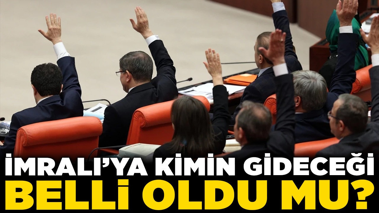 Meclis’te tarihi gün! İmralı’ya kimin gideceği belli oldu mu?
