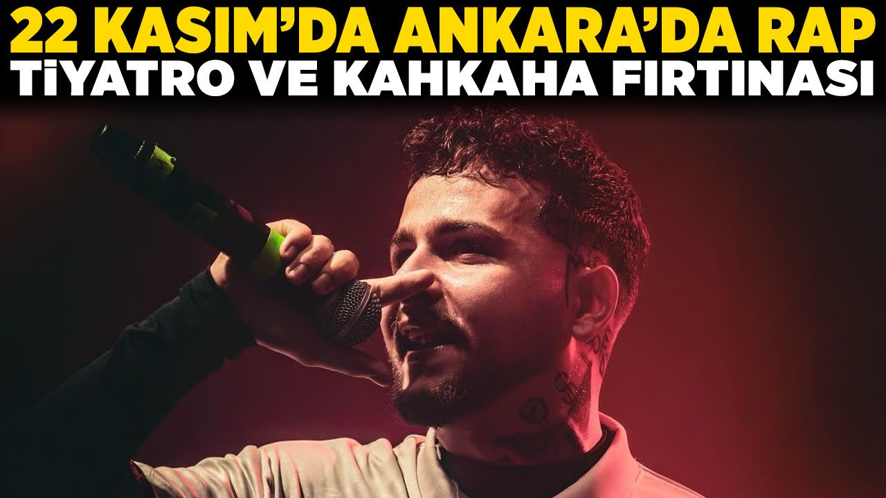 Başkent sanatla sallanıyor: 22 Kasım'da Ankara'da rap, tiyatro ve kahkaha fırtınası