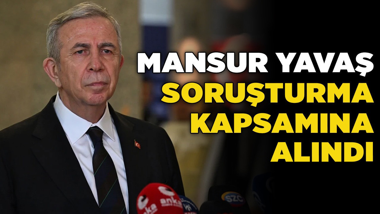 İçişleri Bakanlığından şok hamle! Mansur Yavaş soruşturma kapsamına alındı