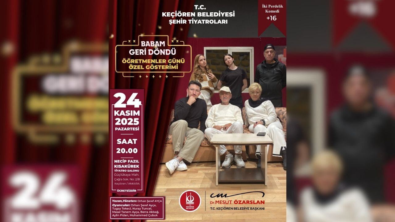 Keçiören Şehir Tiyatroları’ndan 24 Kasım’a özel indirimli gösterim: Gişe rekortmeni "Babam Geri Döndü" sahnede!