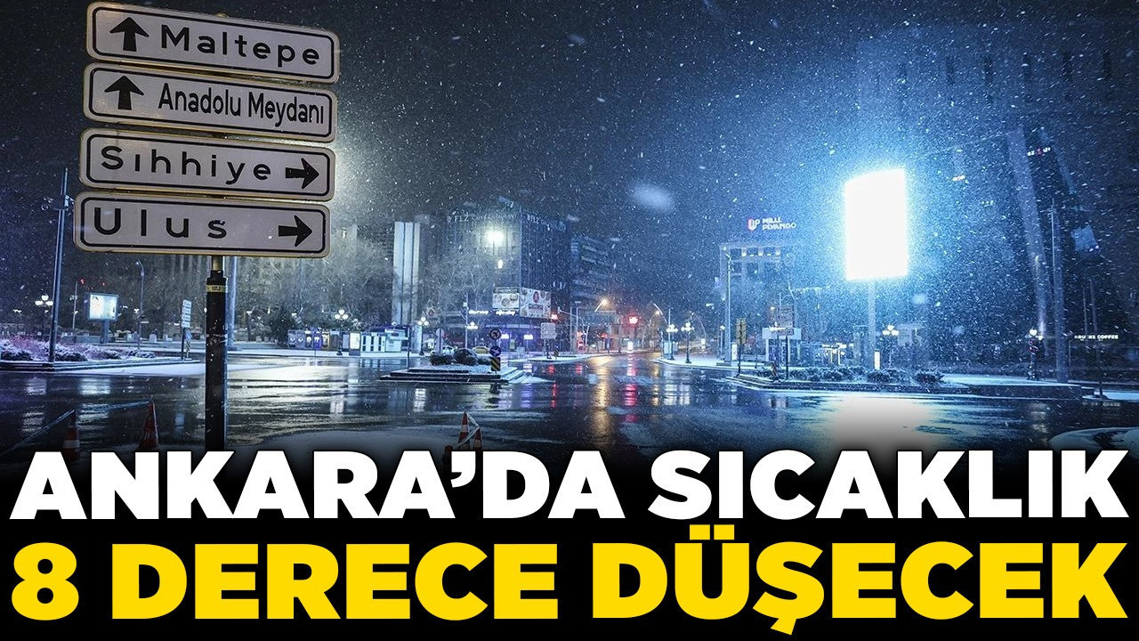 Ankara'da sıcaklık 8 derece düşecek