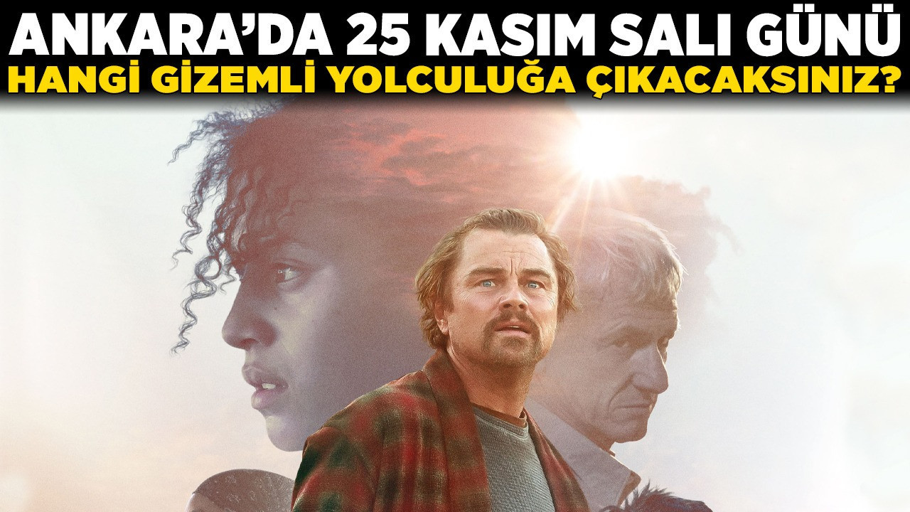 Ankara'da 25 Kasım Salı günü hangi gizemli yolculuğa çıkacaksınız?