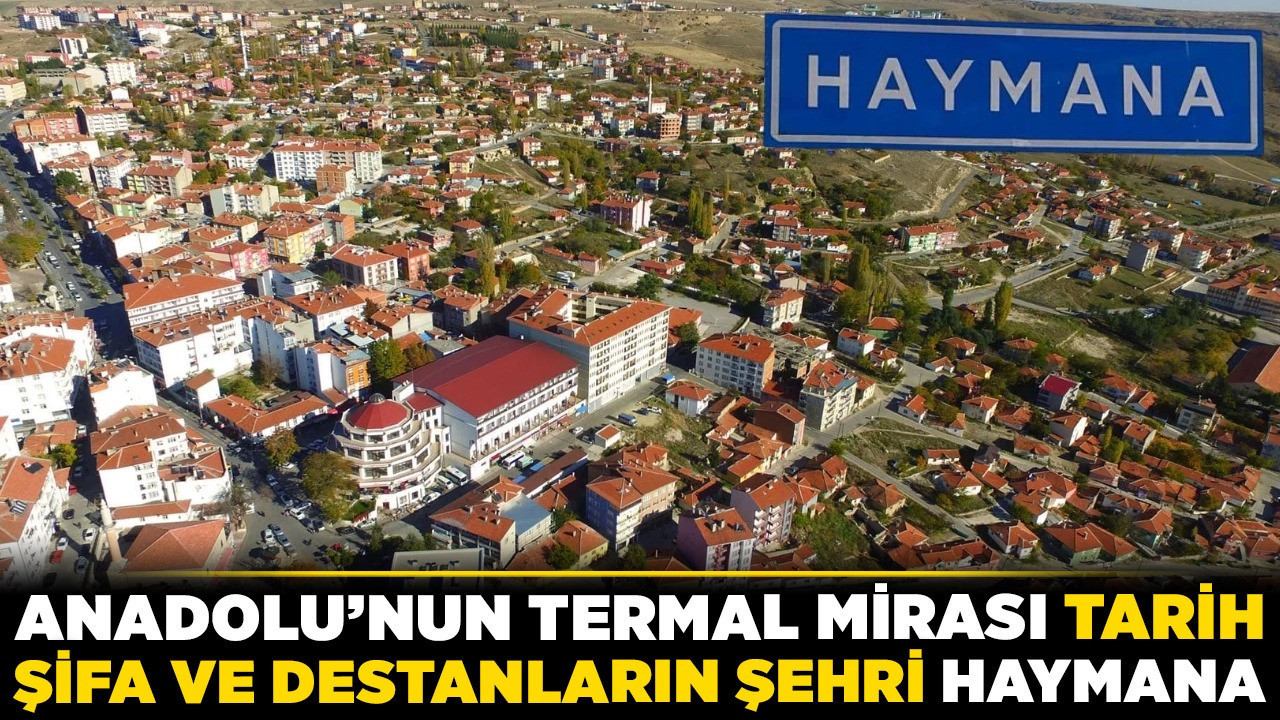 Anadolu'nun termal mirası tarih, şifa ve destanların şehri Haymana