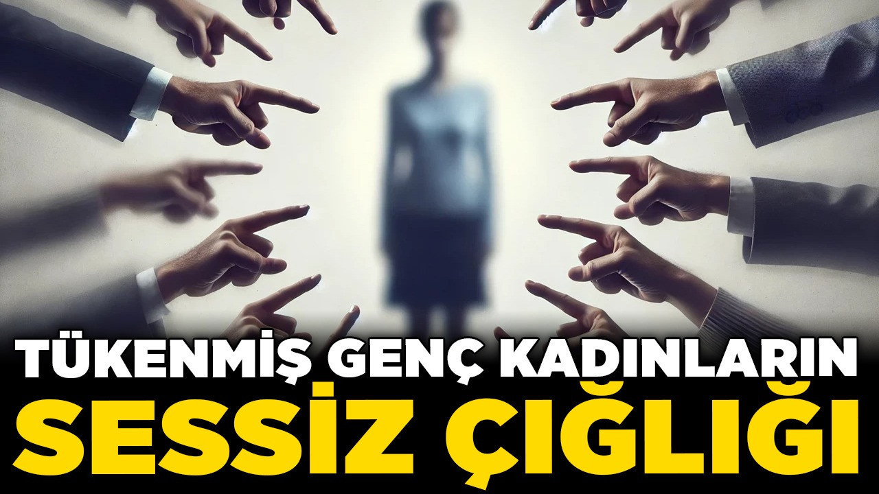 Tükenmiş genç kadınların sessiz çığlığı! Eteğin kısa, başın örtülü, çocuğun var...