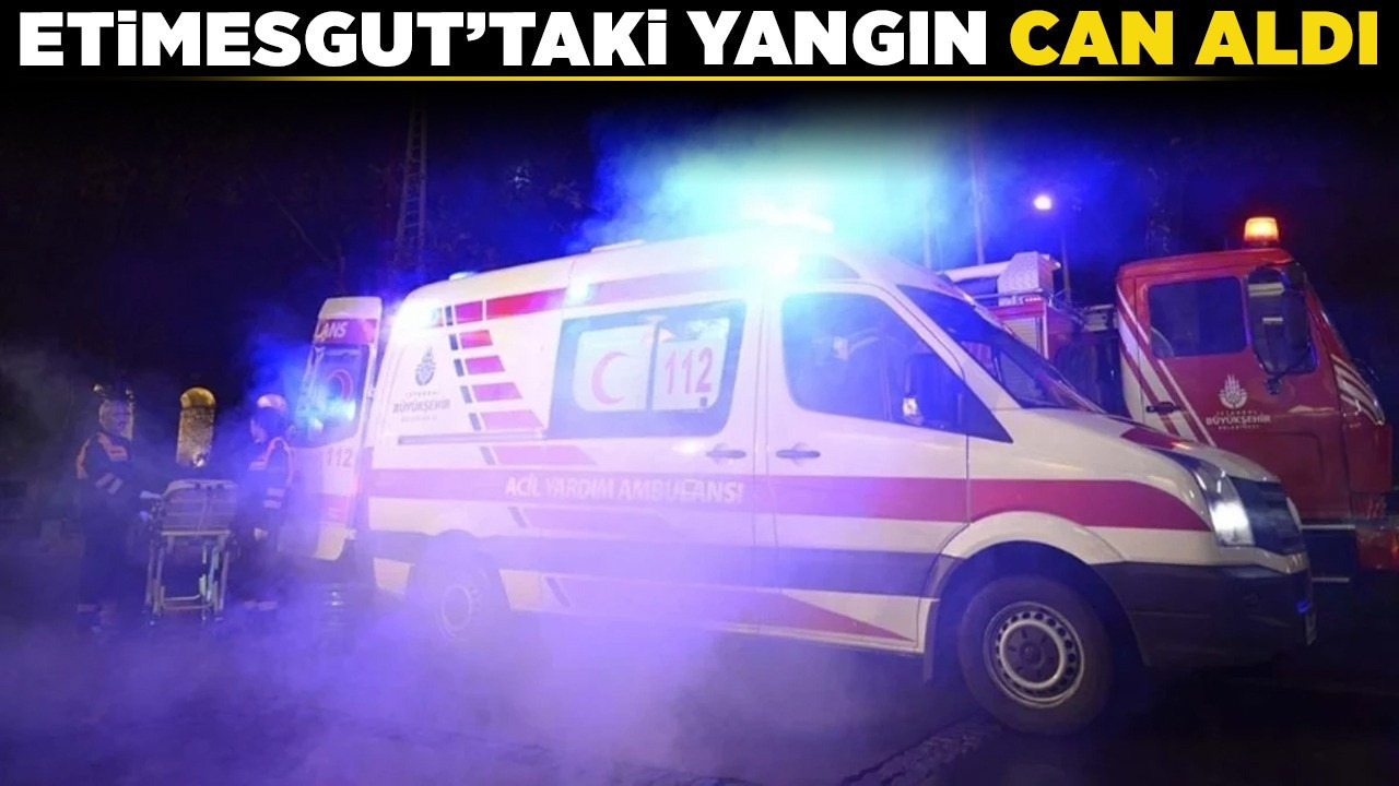 Etimesgut’taki yangın can aldı! Sağlık çalışanı hayatını kaybetti