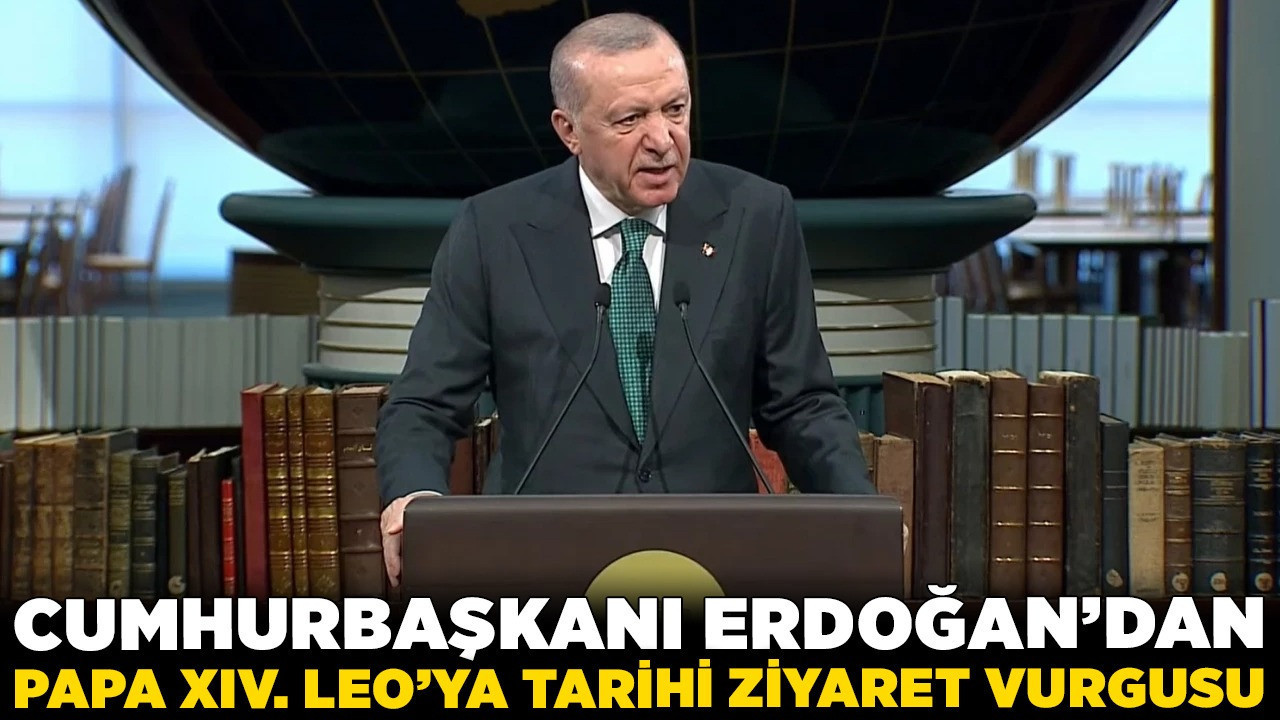 Cumhurbaşkanı Erdoğan'dan Papa XIV. Leo'ya "tarihi ziyaret" vurgusu: "Türkiye, doğuyu ve batıyı birleştiren köprüdür"