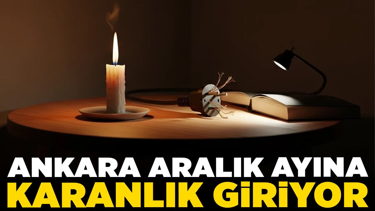Ankara aralık ayına karanlık giriyor! Bazı bölgelerde günlerce elektrik olmayacak