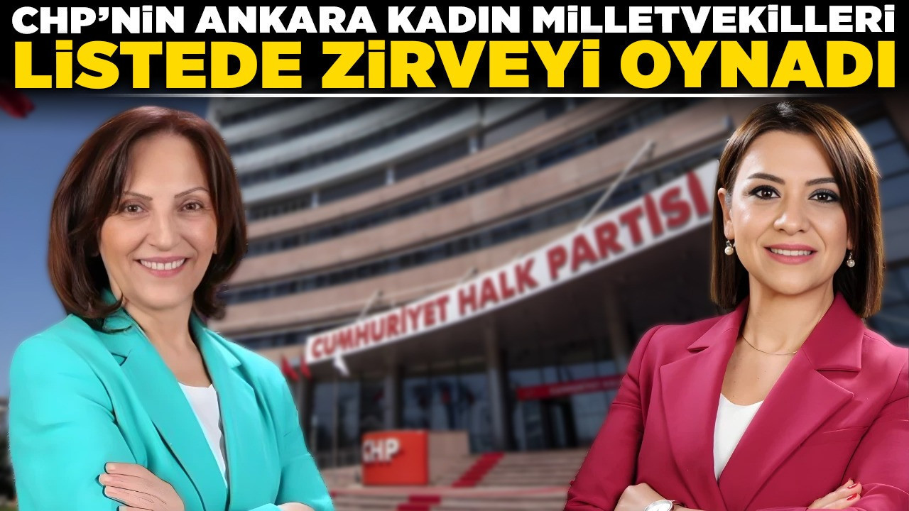 CHP'nin Ankara kadın milletvekilleri listede zirveyi oynadı! Ersever YDK'da, Taşcıer PM'de rekor kırdı