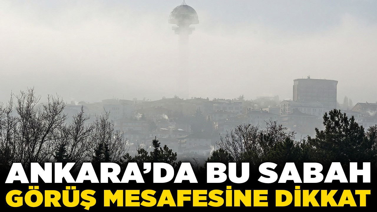 Ankara'da bu sabah görüş mesafesine dikkat