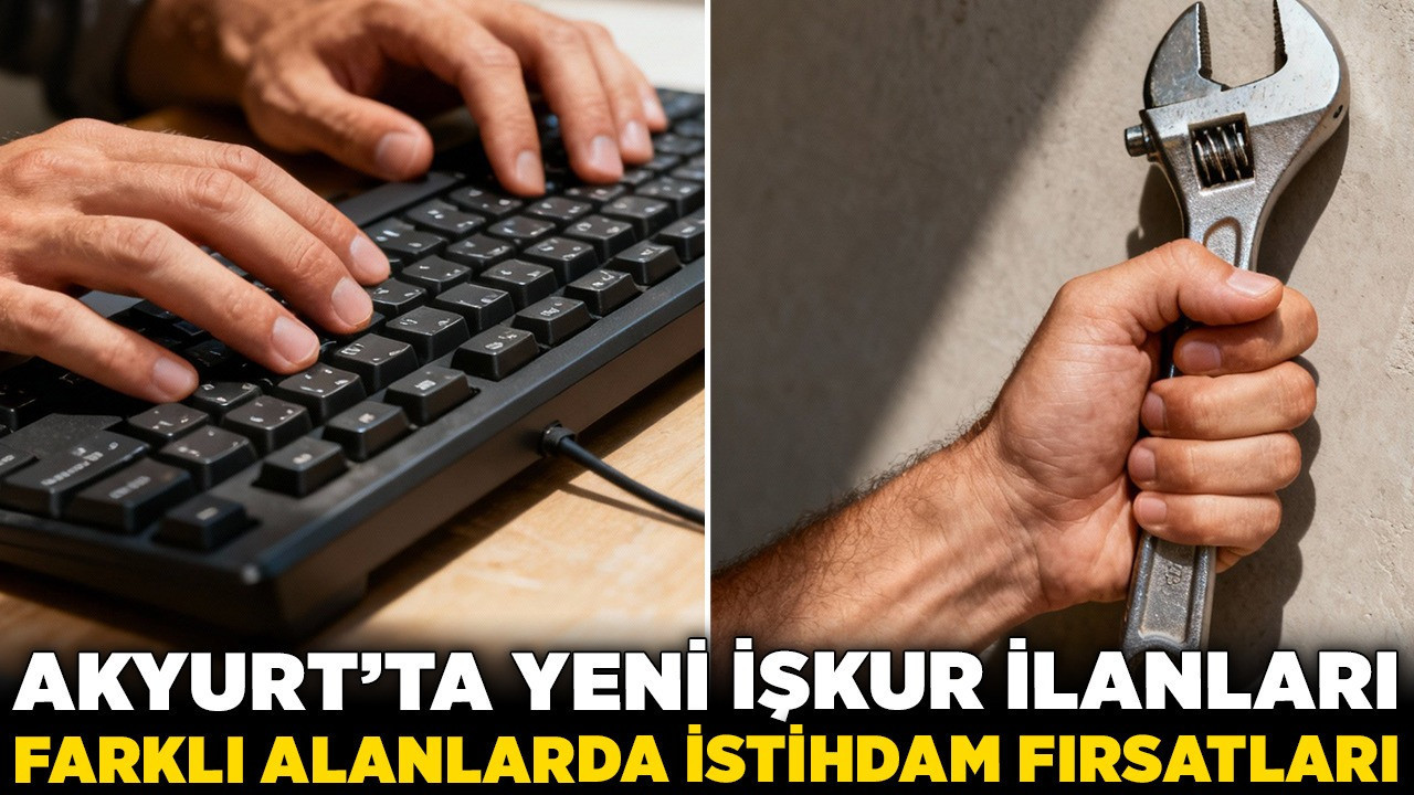 Akyurt’ta yeni İŞKUR ilanları: Farklı alanlarda istihdam fırsatları