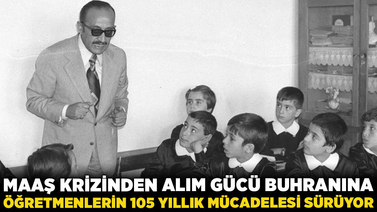 Ankara’da tarihi döngü: Maaş krizinden alım gücü buhranına öğretmenlerin 105 yıllık mücadelesi sürüyor!