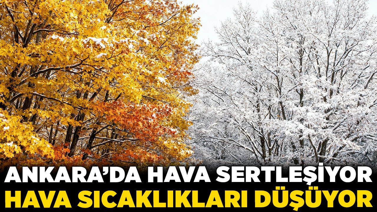 Ankara'da hava sertleşiyor