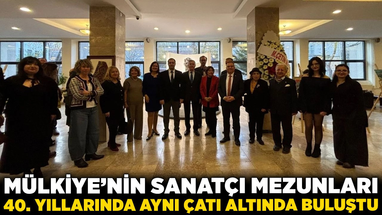 Mülkiye'den sanata uzanan köprü: Mülkiye’nin sanatçı mezunları 40. yıllarında aynı çatı altında buluştu!