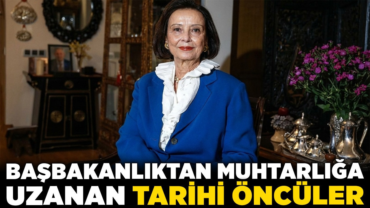 Türk siyasetinde kadın liderliği: Başbakanlıktan muhtarlığa uzanan tarihi öncüler!