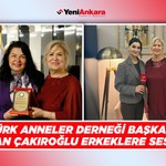 Türk Anneler Derneği Başkanı Handan Çakıroğlu, Erkeklere Seslendi