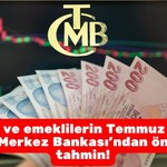 Memur ve emeklilerin Temmuz zammı için Merkez Bankası’ndan önemli tahmin
