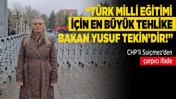 CHP’li Suiçmez’den çarpıcı ifade: “Türk Milli Eğitimi için en büyük tehlike Bakan Yusuf Tekin’dir!”