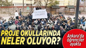 Proje okullarında ne oluyor? Ankara'da öğrenciler ayakta