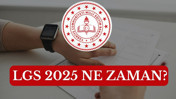 LGS 2025 ne zaman, giriş yeri belgesi hangi tarihte açıklanacak, sonuçlar ne zaman belli olacak?