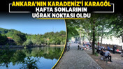 Ankara’nın Karadeniz’i Karagöl hafta sonlarının uğrak noktası oldu