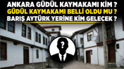 Ankara Güdül Kaymakamı kim? Güdül Kaymakamı belli oldu mu? Barış Aytürk yerine kim gelecek?
