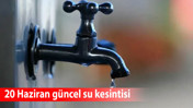 ASKİ’den Ankara’da su kesintisi uyarısı! 20 Haziran güncel su kesintisi