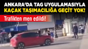Ankara'da TAG uygulamasıyla kaçak taşımacılığa geçit yok! Trafikten men edildi!