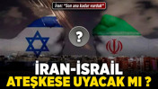 İran-İsrail ateşkese uyacak mı? İran: "Son ana kadar vurduk"