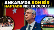 Ankara'da son bir haftada neler oldu? Protestolar, siyasi gelişmeler, yerel düzenlemeler...